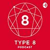 Type 8 Podcast