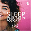 Sleep Meditation Podcast - Relaxing Nature Sounds and Ambient Music for Sleep - ASMR Sleep Triggers