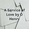 A Service of Love by O Henry