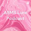 ASMR Lure Podcast copertă