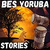 BES YORUBA STORIES