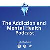 The Addiction and Mental Health Podcast