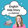 English Kids Story with Katrina