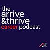 The Arrive & Thrive Career Podcast
