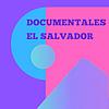 DOCUMENTALES EL SALVADOR