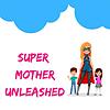 Super Mother Unleashed