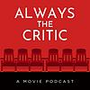 Always the Critic: A Movie Podcast