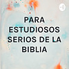 PARA ESTUDIOSOS SERIOS DE LA BIBLIA