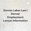 Denver Labor Law | Denver Employment Lawyer Information portada