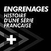 ENGRENAGES : Histoire d'une série française