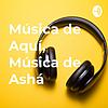 Música de Aquí, Música de Ashá