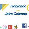 Hablando + Jairo Calzada