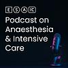ESAIC Podcast on Anaesthesia and Intensive Care