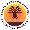 Santa Barbara Unified Looped In Podcast