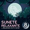 Sunete relaxante I by Relaxing White Noise