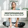 Meditationsmusik für jeden Tag von NATURE WORLD® - Musik-Podcast für pure Entspannung und Meditation