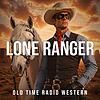 The Lone Ranger – Classic Old Time Radio Western Adventure Series cover