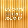 MY CYBER SECURITY JOURNEY