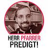 Herr Pfarrer predigt!
