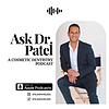 Ask Dr. Patel: A Cosmetic Dentistry Podcast