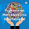 Podcasts en Mercadotecnia Internacional portada