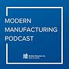 Modern Manufacturing Podcast