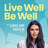 Live Well Be Well with Sarah Ann Macklin | Health, Lifestyle, Nutrition portada