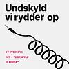 Undskyld vi rydder op