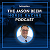 The Jason Beem Horse Racing Podcast