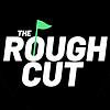 The Rough Cut Golf Podcast