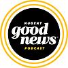 Nugent Good News Podcast