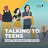 Talking To Teens: Expert Tips for Parenting Teenagers