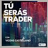 Tú Serás Trader con Vicens Castellano portada