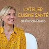 L'Atelier Cuisine Santé de Patricia Piasco