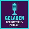 Geladen - der Batteriepodcast
