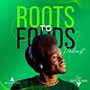 Roots To Foods Podcast