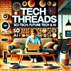 Tech Threads: Sci-Tech, Future Tech & AI