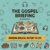 The Gospel Briefing Presents: Bringing Biblical History to Life