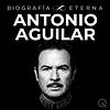 Antonio Aguilar - Biografía Eterna