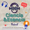 Ciencia y Esencia ¡La ciencia en un podcast!