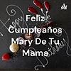 Feliz Cumpleaños Mary De Tu Mama