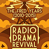 Radio Drama Revival: The Fred Years (2010-2015) cover