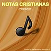 Notas Cristianas PodCast capa
