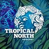 Tropical North Podcast portada