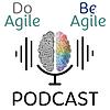 Do Agile Be Agile Podcast: Agile Practices | Soft Skills | Agile Mindset cover