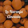 La Naranja Cineasta