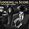 Looking to Score: A Movie Score Podcast