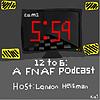 12 to 6: A FNAF Podcast cover