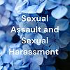 Sexual Assault and Sexual Harassment