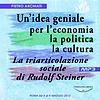 UN'IDEA GENIALE PER L'ECONOMIA, LA POLITICA, LA CULTURA - La triarticolazione sociale di Rudolf Steiner copertina